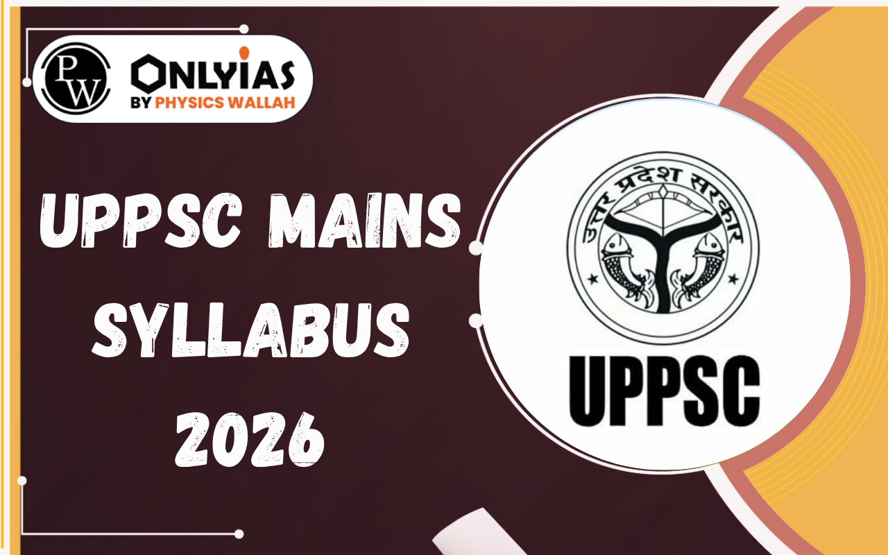 UPPSC Mains Syllabus 2026: Subject-wise Syllabus & Exam Pattern