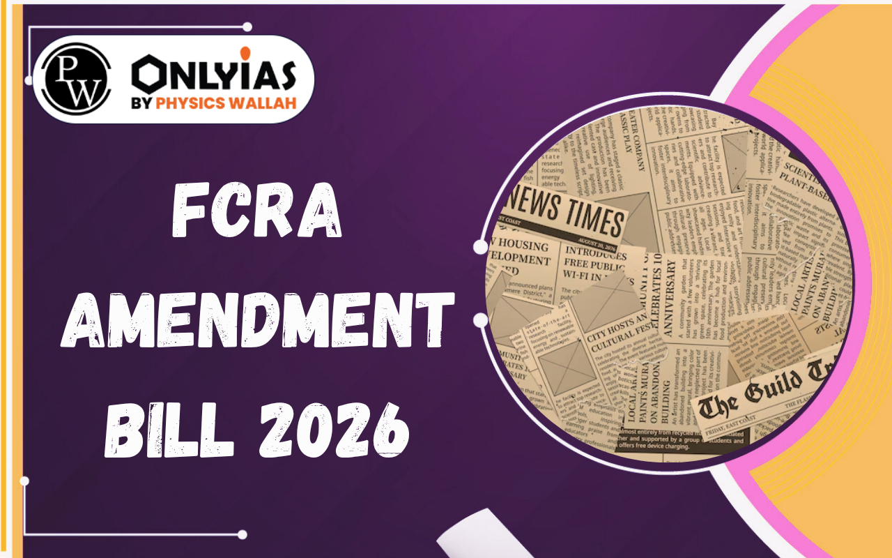 FCRA Amendment Bill 2026: Key Provisions, Concerns and Impact Explained