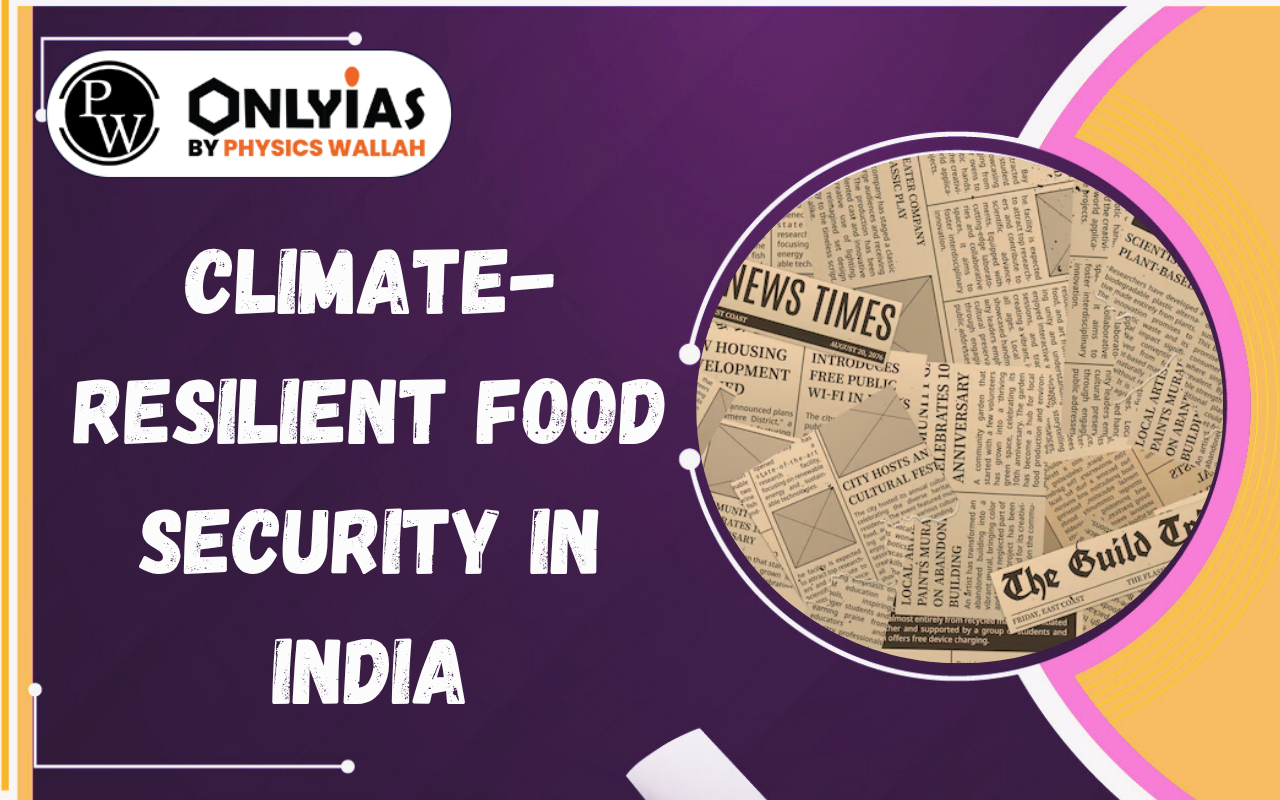 Climate-Resilient Food Security in India: Challenges & Way Forward