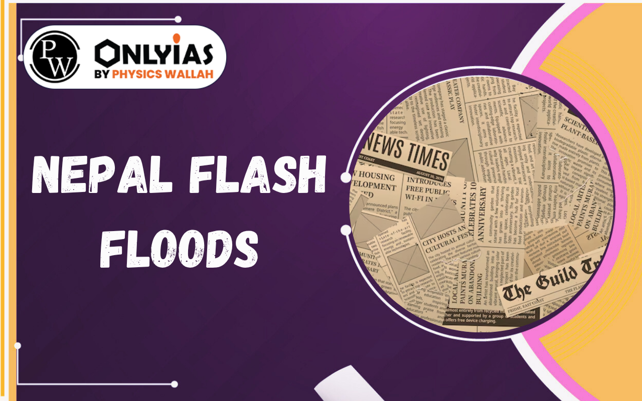 Nepal Flash Floods: Causes, Himalayan Risks & India’s Concerns