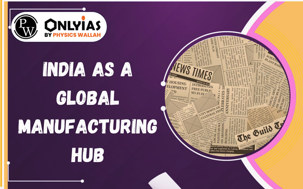 India as a Global Manufacturing Hub: NITI Aayog’s Four Key Sectors