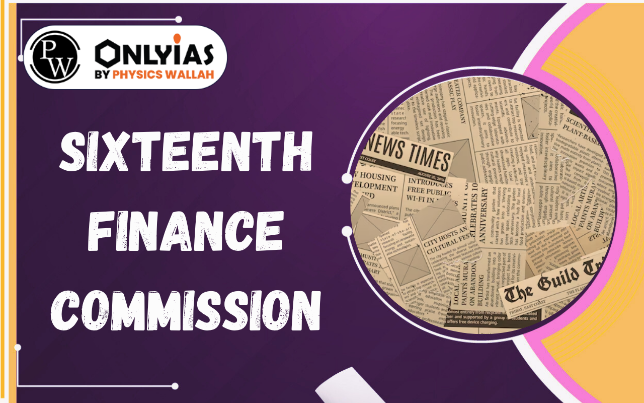 Sixteenth Finance Commission: Recommendations, Fiscal Federalism and Key Issues