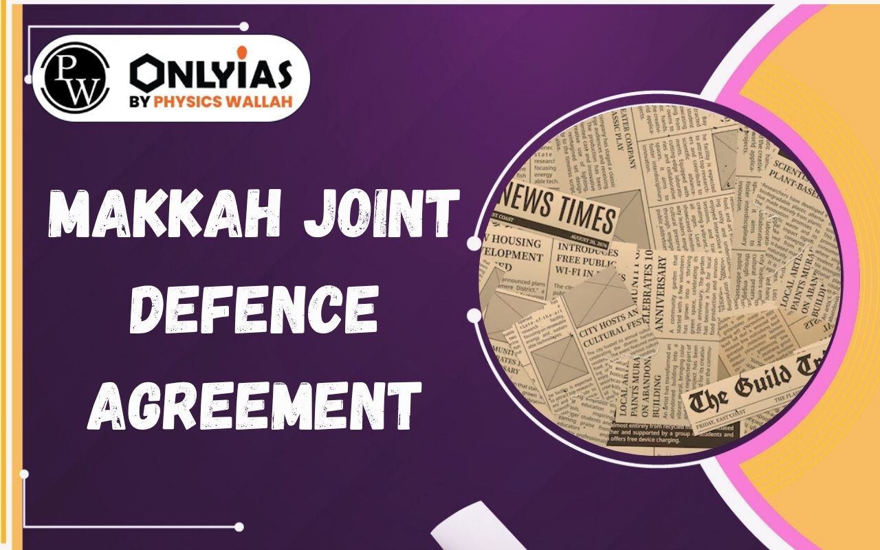 Makkah Joint Defence Agreement: Key Concerns & Implications for India