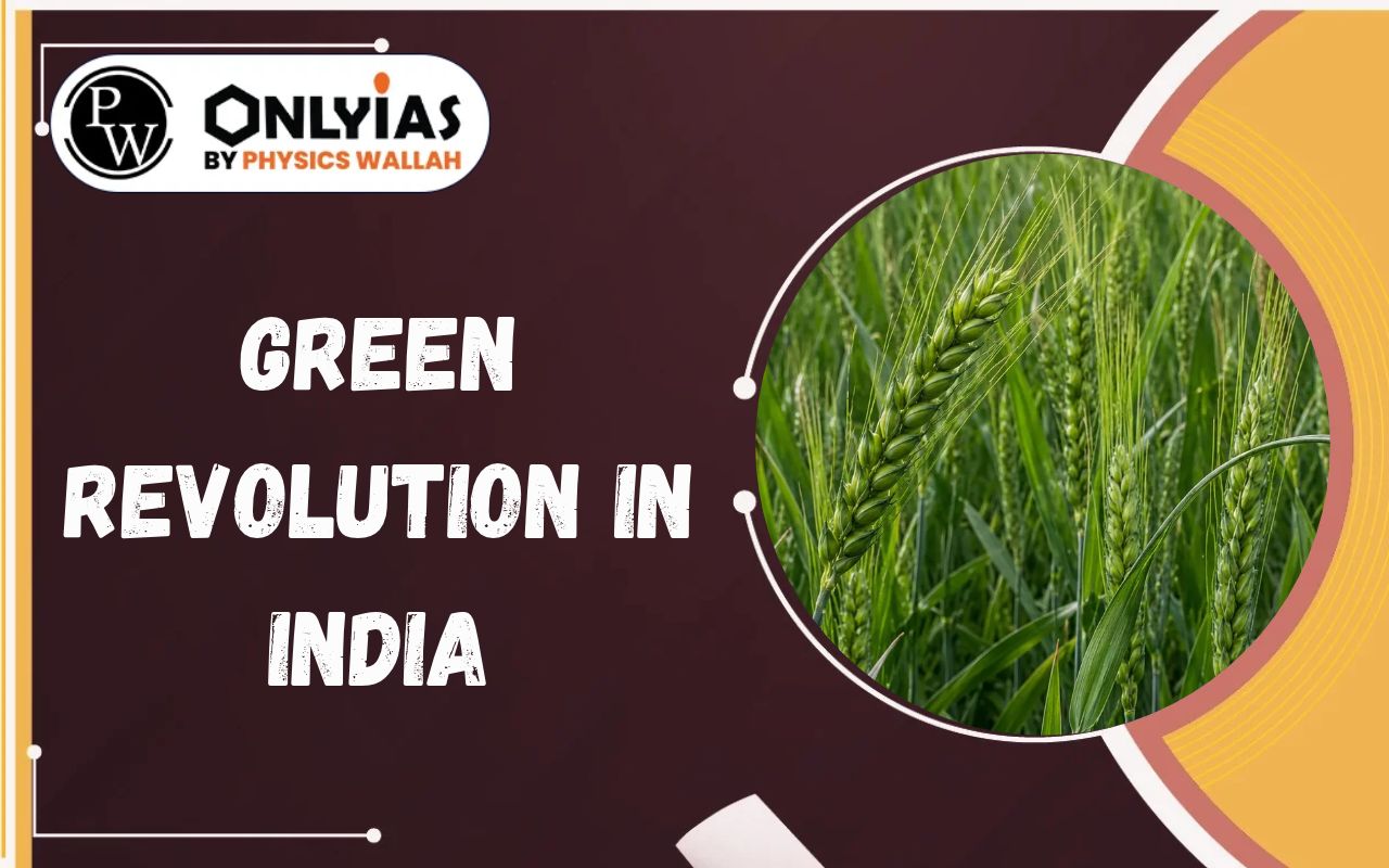 Green Revolution in India: Achievements, Impacts & Way Forward