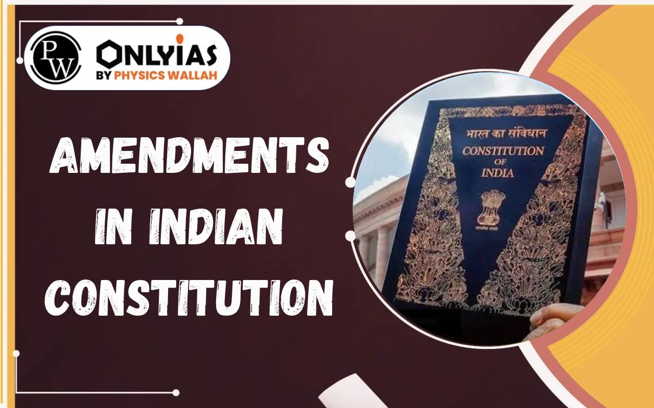 Indian Constitution Amendments: List of 106 Amendments, Process & Types