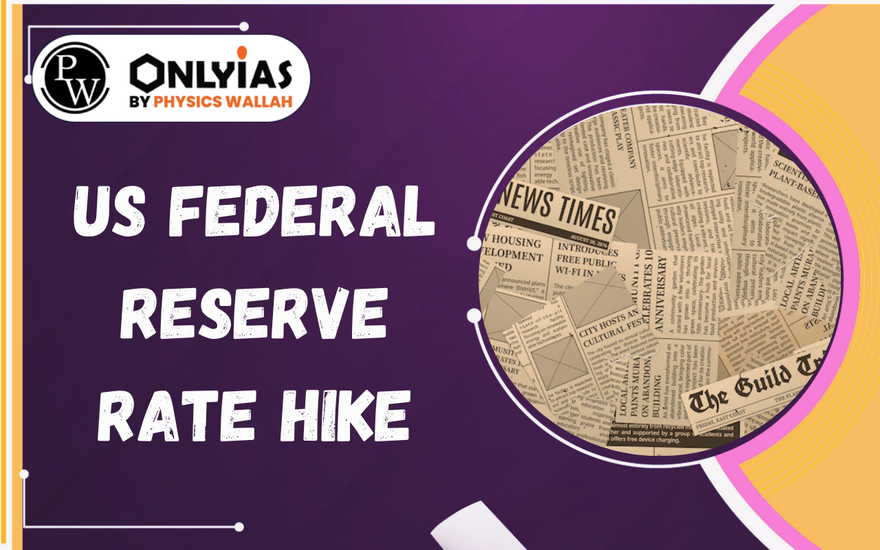 US Federal Reserve Rate Hike: Inflation, Interest Rates & Impact on India