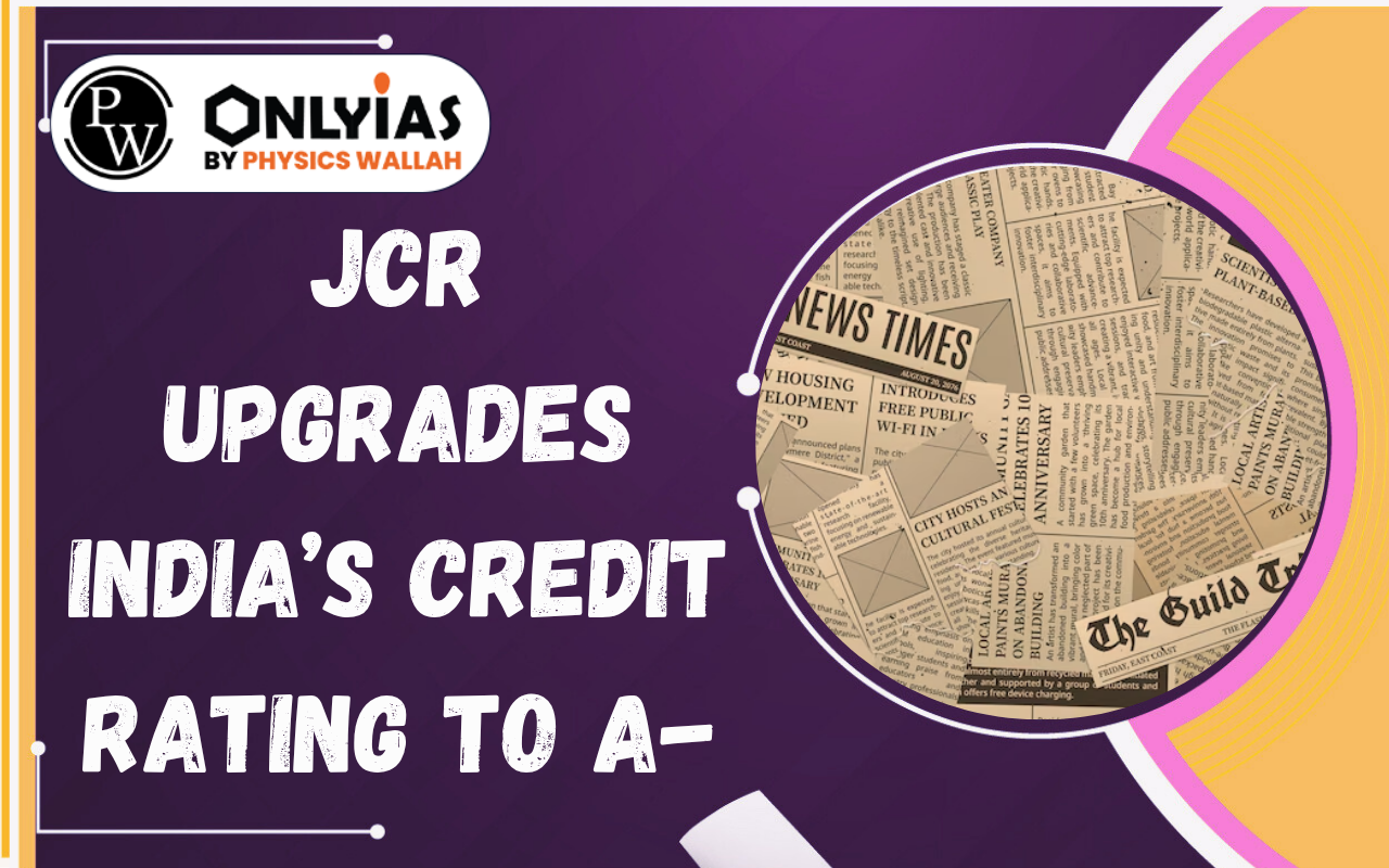 JCR Upgrades India’s Credit Rating to A-: Growth & Fiscal Outlook