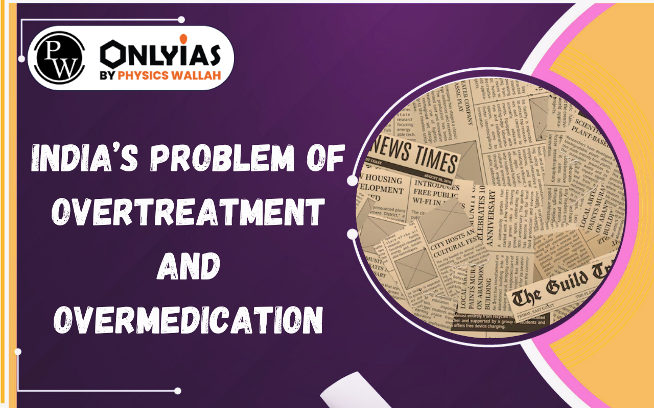 India’s Problem of Overtreatment and Overmedication: Causes and Solutions