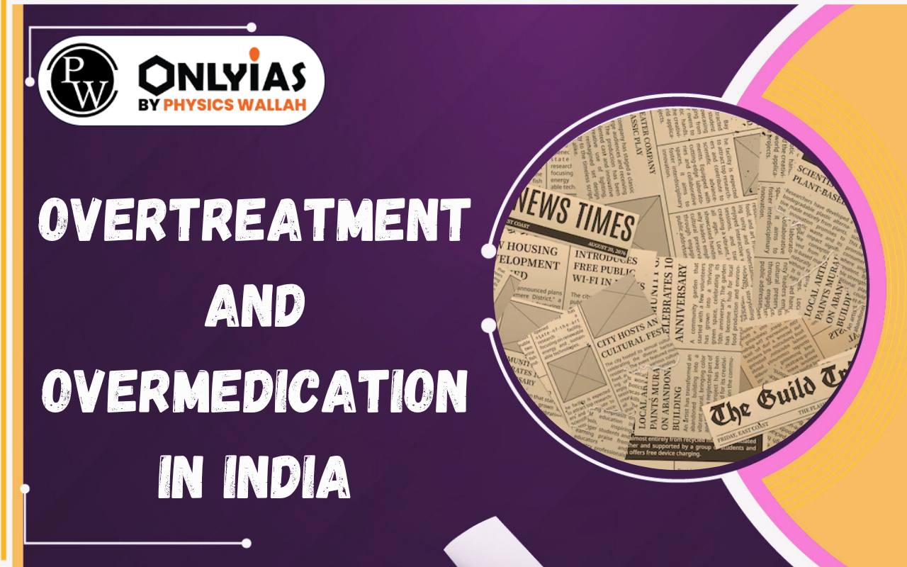 Overtreatment and Overmedication in India: Causes and Solutions