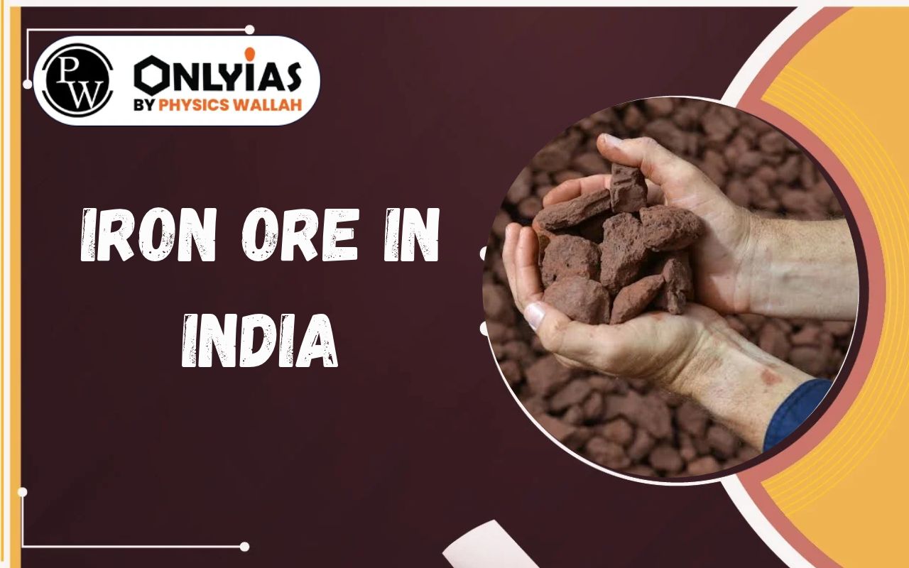 Iron Ore in India: Production, Distribution, Challenges & Way Forward